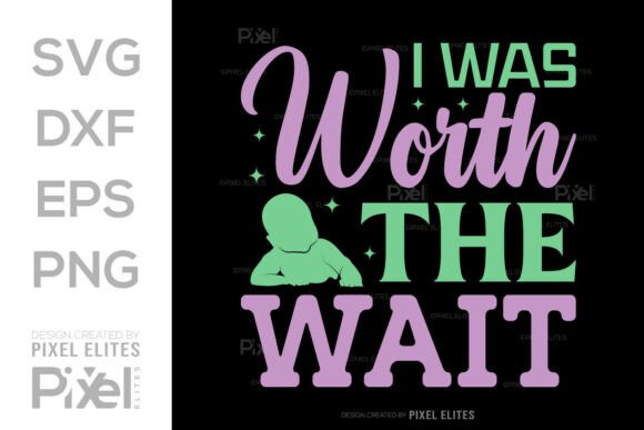 Download I Was Worth the Wait SVG T-shirt Design - Premium Resources